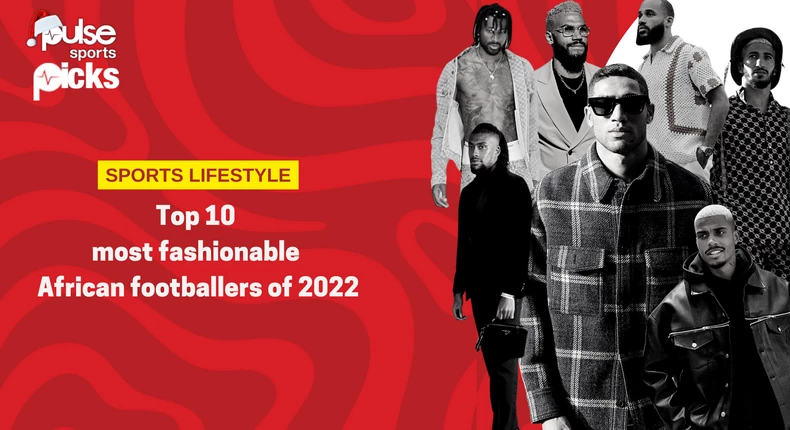 <strong>PULSE PICKS: Top 10 most fashionable African footballers of 2022</strong>